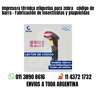 Impresora térmica etiquetas para zebra  código de barra - Fabricación de insecticidas y plaguicidas